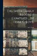 The Smith Family Record / Compiled ... by Tessa G. Love