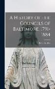 A History of the Councils of Baltimore, 1791-1884