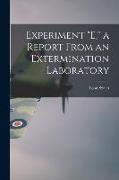 Experiment "E," a Report From an Extermination Laboratory