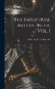 The Industrial Arts of India. Vol. I