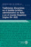 Tradiciones discursivas en el ámbito jurídico-administrativo en Italia y en el mundo hispánico (siglos XV-XIX)