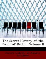 The Secret History of the Court of Berlin, Volume II