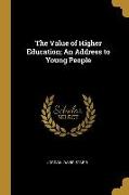 The Value of Higher Education, An Address to Young People