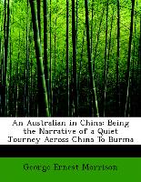 An Australian in China: Being the Narrative of a Quiet Journey Across China To Burma