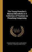 The Young Preacher's Manual Microboth or a Collection of Treatises on Preaching Comprising