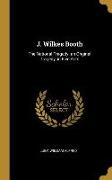 J. Wilkes Booth: The National Tragedy. an Original Tragedy, in Five Acts