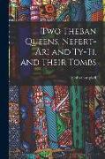 Two Theban Queens, Nefert-ari and Ty-ti, and Their Tombs