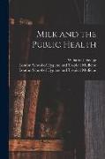 Milk and the Public Health [electronic Resource]