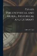 Essays Philosophical and Moral, Historical and Literary, 1