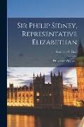 Sir Philip Sidney, Representative Elizabethan: His Life and Writings. --