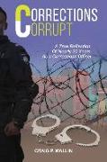 Corrections Corrupt: A True Reflection of Nearly 20 Years as a Corrections Officer
