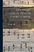 Key-stone Collection of Church Music: a Complete Collection of Hymn Tunes, Anthems, Psalms, Chants