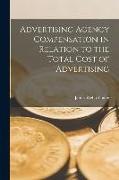 Advertising Agency Compensation in Relation to the Total Cost of Advertising [microform]
