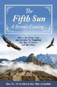 The Fifth Sun - A Storm's Coming...: When the Eagle and the Condor Fly Together, the Age of Peace Will Manifest. Volume 1