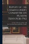 Report of the Commissioner's Committee on Museum Resources 1962