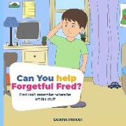 Can You Help Forgetful Fred?: Fred Can't Remember Where He Left His Stuff