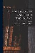 Minor Maladies and Their Treatment [microform]