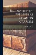 Regulation of Pipe Lines as Common Carriers