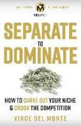 Separate to Dominate: How to Carve Out Your Niche and Crush the Competition