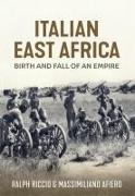 Italian East Africa, Birth and Fall of an Empire: Italian Military Operations in East Africa 1941-43