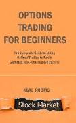 Options Trading for Beginners 2022: The Complete Guide to Using Options Trading to Easily Generate Risk-Free Passive Income
