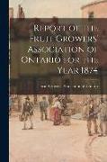 Report of the Fruit Growers' Association of Ontario for the Year 1874