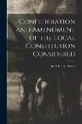 Confederation and Amendment of the Local Constitution Considered [microform]