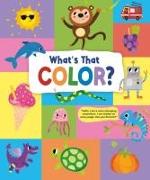 What's That Color?: Explore All the Colors of the Rainbow and More!