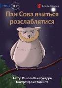 Mr Owl Learns To Relax - &#1055,&#1072,&#1085, &#1057,&#1086,&#1074,&#1072, &#1074,&#1095,&#1080,&#1090,&#1100,&#1089,&#1103, &#1088,&#1086,&#1079,&#1