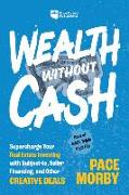 Wealth Without Cash: Supercharge Your Real Estate Investing with Subject-To, Seller Financing, and Other Creative Deals