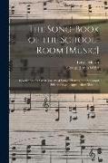 The Song-book of the School-room [music]: Consisting of a Great Variety of Songs, Hymns, and Scriptural Selections With Appropriate Music