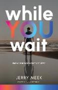 While You Wait: Finding Purpose in the Not Yets