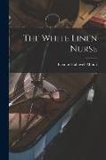 The White Linen Nurse [microform]