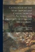 Catalogue of the Very Important Collection of Pictures, the Property of Edmund Higginson