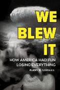 We Blew It: How America Had Fun Losing Everything