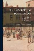 The Society of To-morrow: a Forecast of Its Political and Economic Organisation