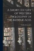 A Short History of Western Philosophy in the Middle Ages