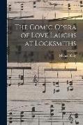 The Comic Opera of Love Laughs at Locksmiths
