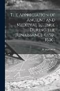 The Appreciation of Ancient and Medieval Science During the Renaissance (1450-1600)