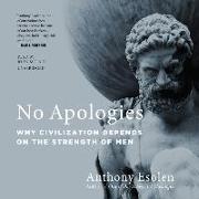 No Apologies: Why Civilization Depends on the Strength of Men