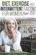 Diet, Exercise and Intermittent Fasting for Women Over 50