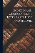 Index to Mr. Muir's Sanskrit Texts, Parts First and Second