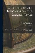 A History of All Nations From the Earliest Times: Being a Universal Historical Library by Distinguished Scholars in Twenty-four Volumes, 1