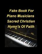 Fake Book For Piano Musicians Sacred Hymns of Faith: Piano Fake Lead Chords Hymns Christian faith Easy Church Lyrics