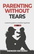 Parenting without tears a parent's guide to complete happiness