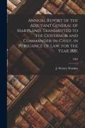 Annual Report of the Adjutant General of Maryland, Transmitted to the Governor and Commander-in-Chief, in Pursuance of Law, for the Year 1881., 1882