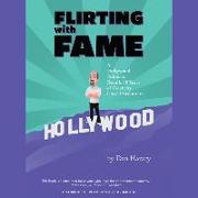 Flirting with Fame: A Hollywood Publicist Recalls 50 Years of Celebrity Close Encounters