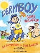 Dermboy Saves Vacation: An Adventure In Sun Safety!