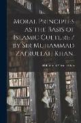 Moral Principles as the Basis of Islamic Culture / by Sir Muhammad Zafrullah Khan