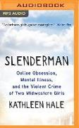 Slenderman: Online Obsession, Mental Illness, and the Violent Crime of Two Midwestern Girls